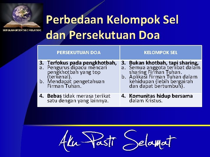 SEKOLAH ORIENTASI MELAYANI Perbedaan Kelompok Sel dan Persekutuan Doa PERSEKUTUAN DOA KELOMPOK SEL 3.