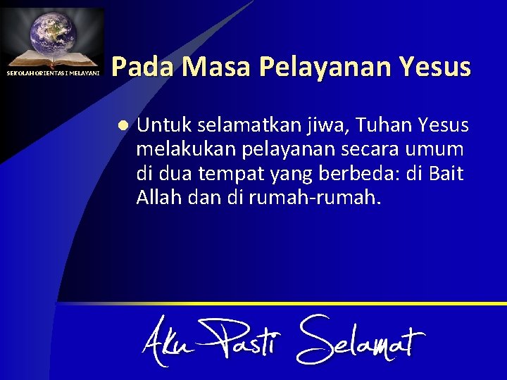 SEKOLAH ORIENTASI MELAYANI Pada Masa Pelayanan Yesus l Untuk selamatkan jiwa, Tuhan Yesus melakukan