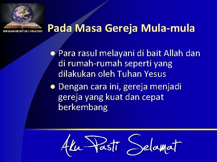 SEKOLAH ORIENTASI MELAYANI Pada Masa Gereja Mula-mula Para rasul melayani di bait Allah dan