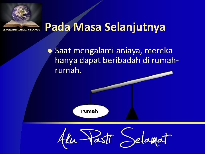 SEKOLAH ORIENTASI MELAYANI Pada Masa Selanjutnya l Saat mengalami aniaya, mereka hanya dapat beribadah