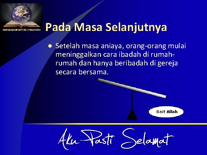 SEKOLAH ORIENTASI MELAYANI Pada Masa Selanjutnya l Setelah masa aniaya, orang-orang mulai meninggalkan cara