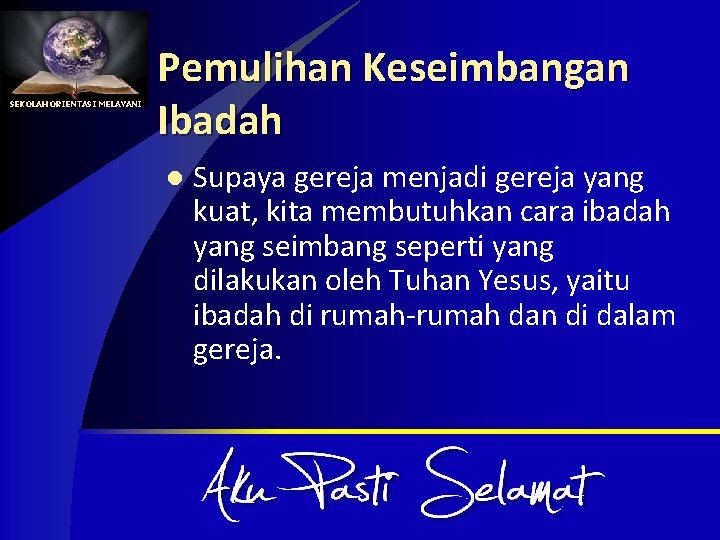 SEKOLAH ORIENTASI MELAYANI Pemulihan Keseimbangan Ibadah l Supaya gereja menjadi gereja yang kuat, kita