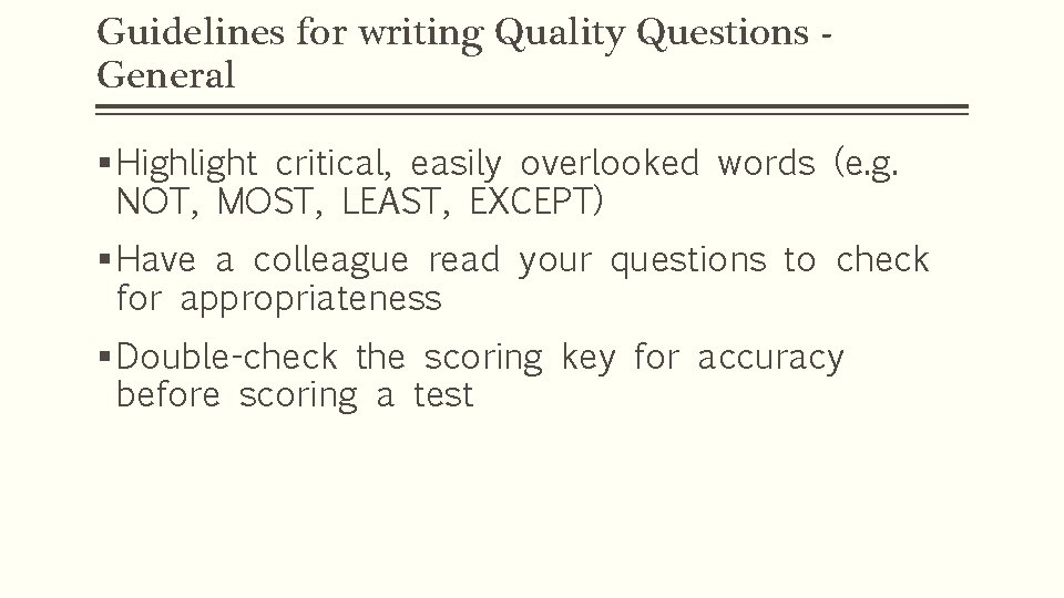 Guidelines for writing Quality Questions General § Highlight critical, easily overlooked words (e. g.