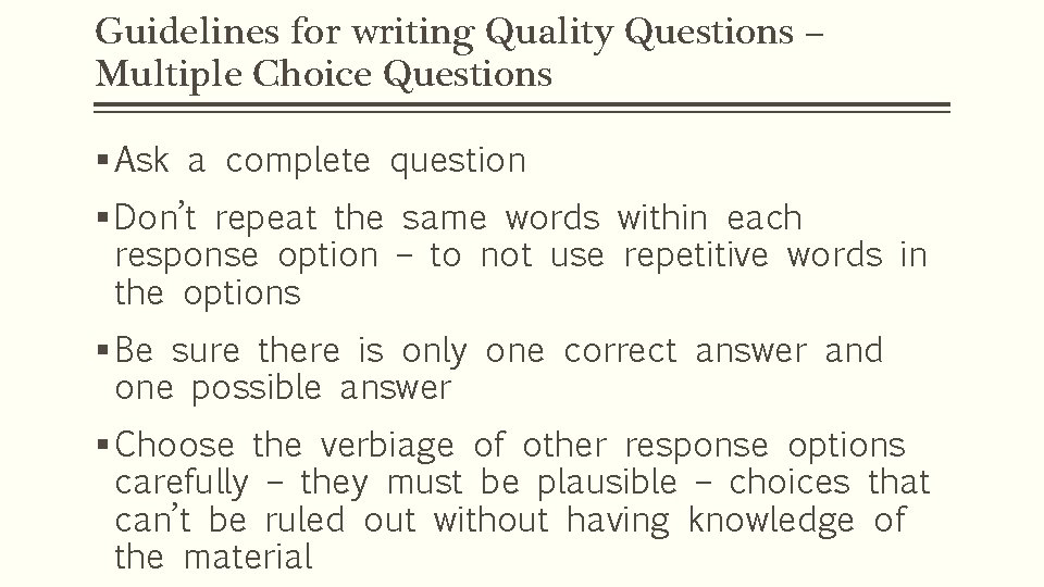 Guidelines for writing Quality Questions – Multiple Choice Questions § Ask a complete question