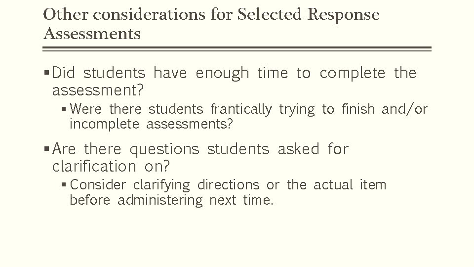 Other considerations for Selected Response Assessments § Did students have enough time to complete