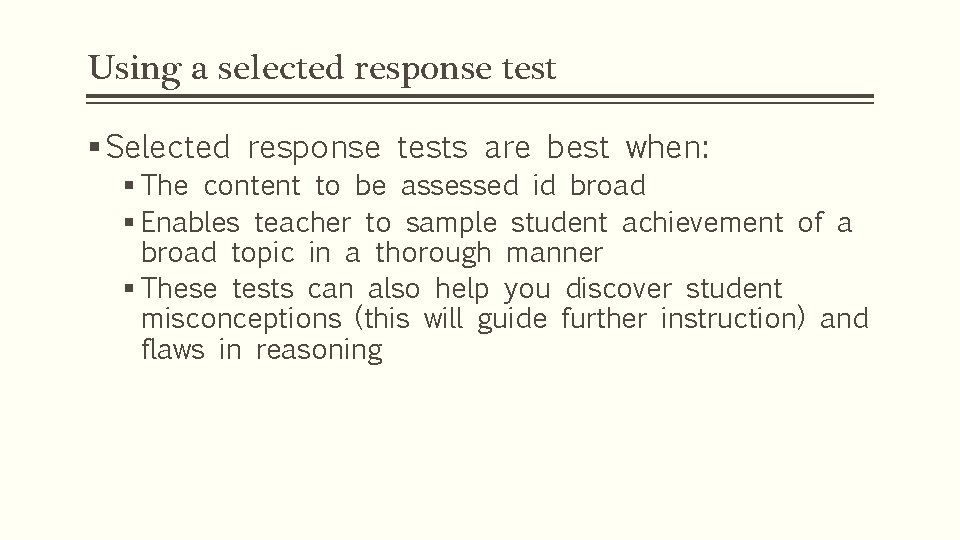 Using a selected response test § Selected response tests are best when: § The