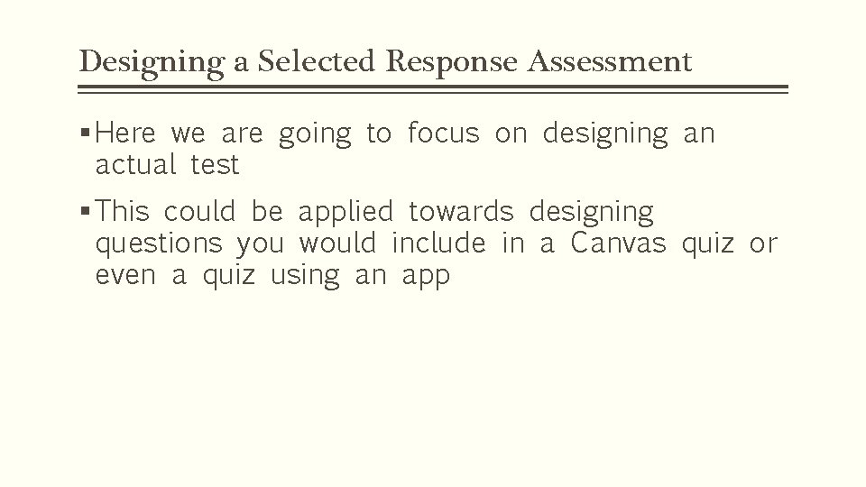 Designing a Selected Response Assessment § Here we are going to focus on designing