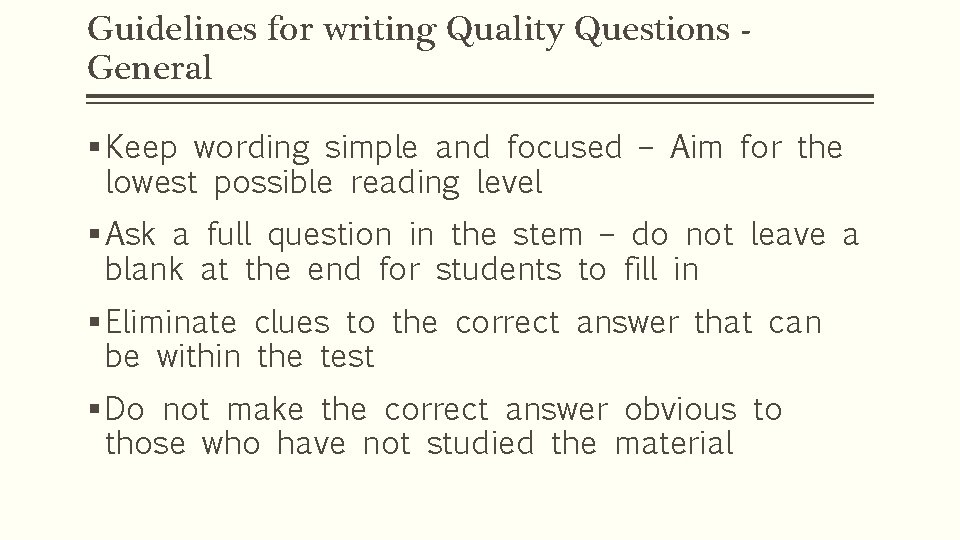 Guidelines for writing Quality Questions General § Keep wording simple and focused – Aim