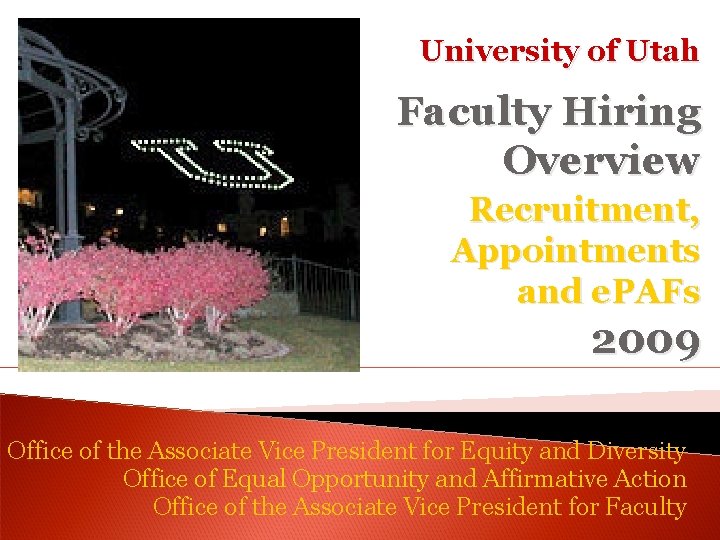 University of Utah Faculty Hiring Overview Recruitment, Appointments and e. PAFs 2009 Office of