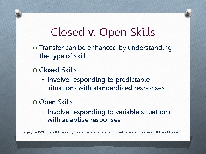 Closed v. Open Skills O Transfer can be enhanced by understanding the type of Closed v. Open Skills O Transfer can be enhanced by understanding the type of