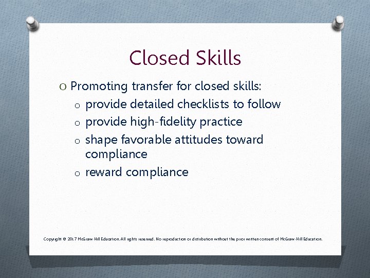 Closed Skills O Promoting transfer for closed skills: o provide detailed checklists to follow Closed Skills O Promoting transfer for closed skills: o provide detailed checklists to follow