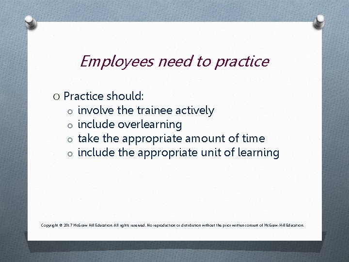 Employees need to practice O Practice should: o involve the trainee actively o include Employees need to practice O Practice should: o involve the trainee actively o include