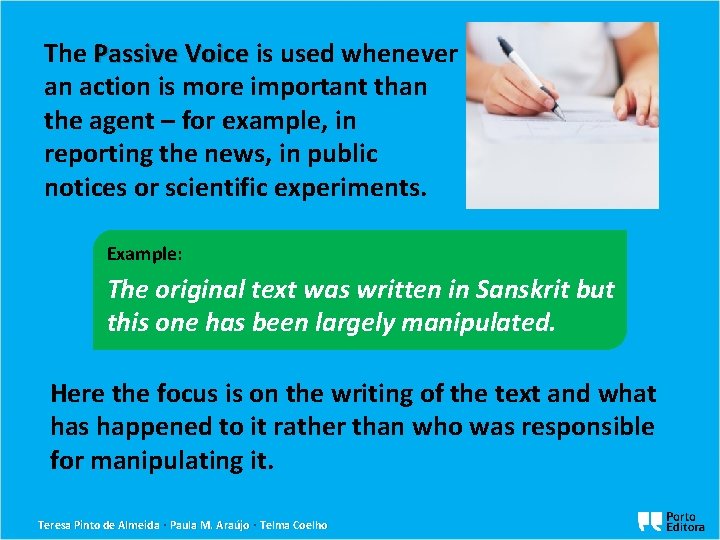 The Passive Voice is used whenever an action is more important than the agent