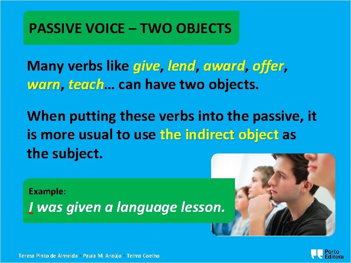 PASSIVE VOICE – TWO OBJECTS Many verbs like give, give lend, lend award, award