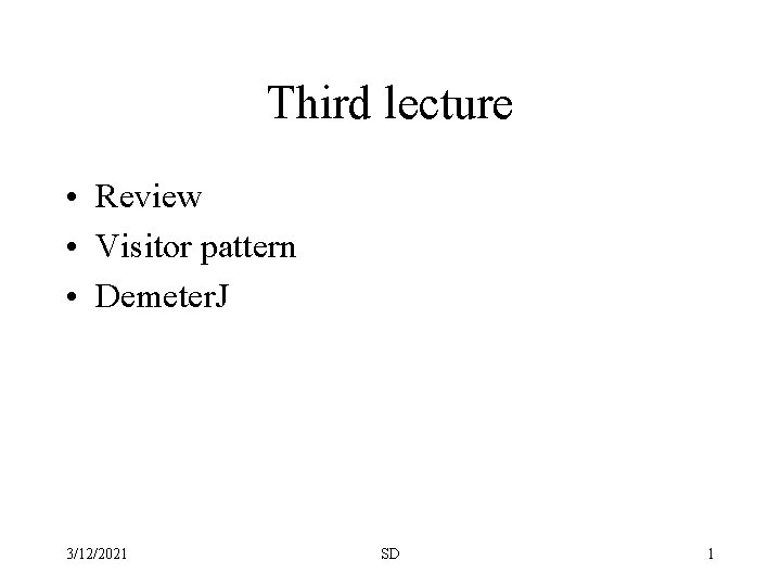 Third lecture • Review • Visitor pattern • Demeter. J 3/12/2021 SD 1 