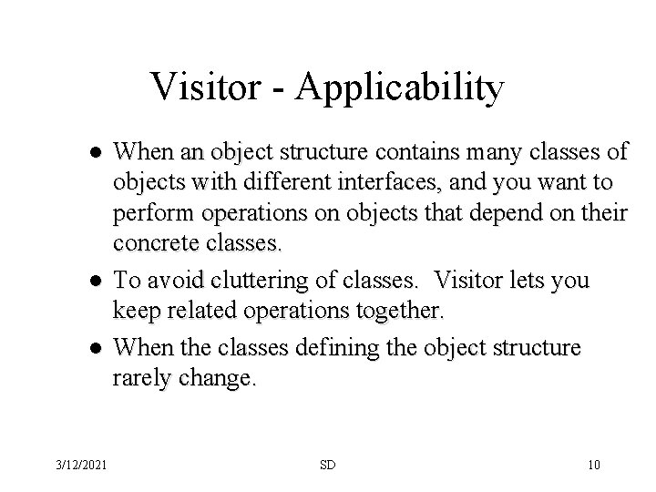 Visitor - Applicability l l l 3/12/2021 When an object structure contains many classes