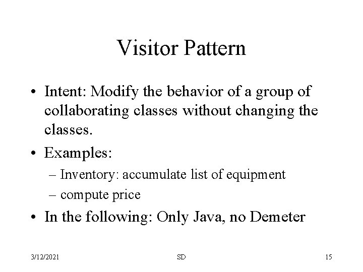 Visitor Pattern • Intent: Modify the behavior of a group of collaborating classes without