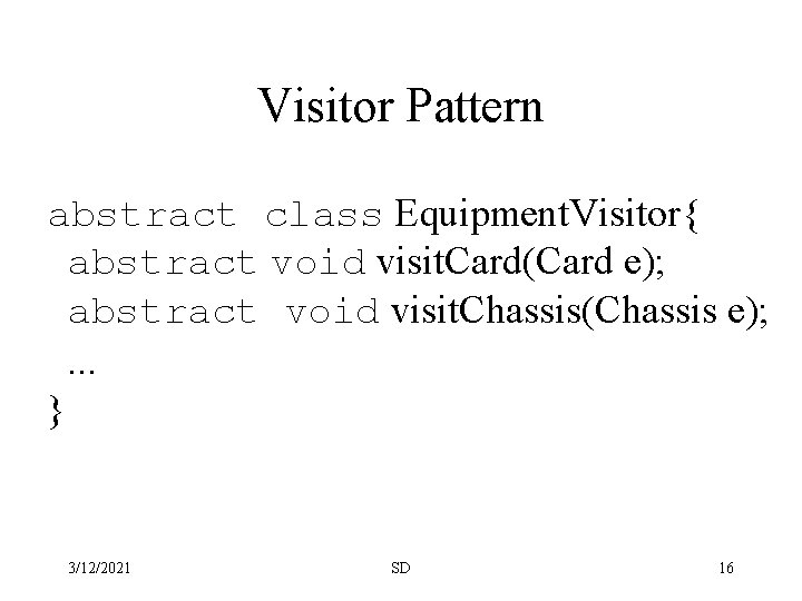 Visitor Pattern abstract class Equipment. Visitor{ abstract void visit. Card(Card e); abstract void visit.