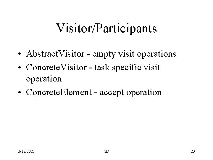 Visitor/Participants • Abstract. Visitor - empty visit operations • Concrete. Visitor - task specific