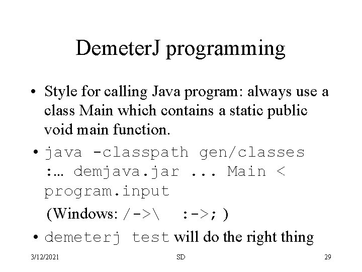 Demeter. J programming • Style for calling Java program: always use a class Main