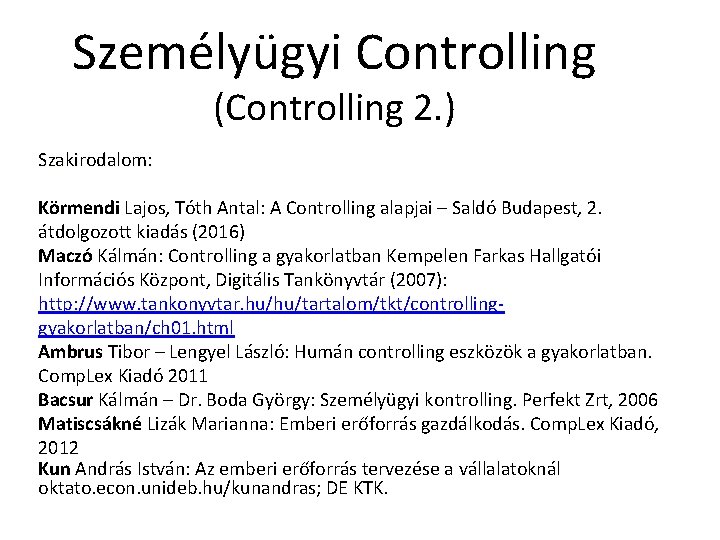 Személyügyi Controlling (Controlling 2. ) Szakirodalom: Körmendi Lajos, Tóth Antal: A Controlling alapjai –