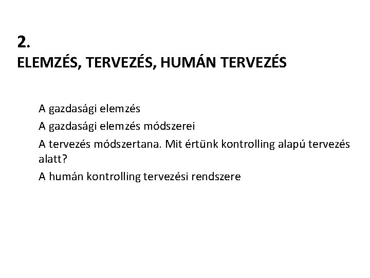 2. ELEMZÉS, TERVEZÉS, HUMÁN TERVEZÉS A gazdasági elemzés módszerei A tervezés módszertana. Mit értünk