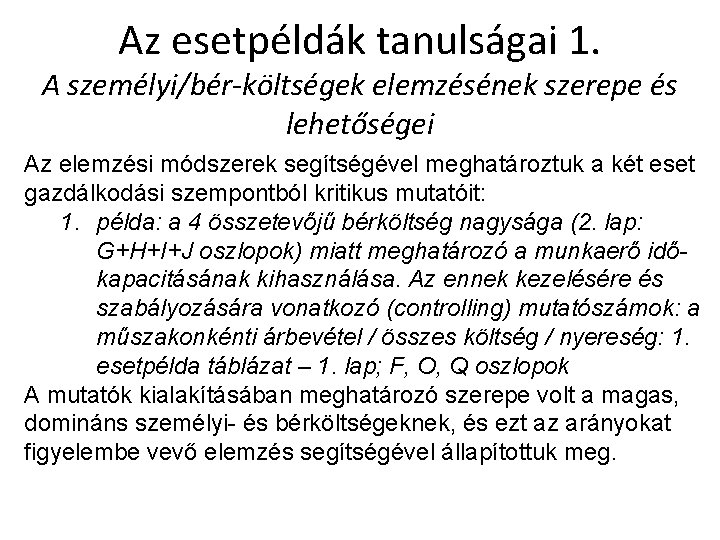 Az esetpéldák tanulságai 1. A személyi/bér-költségek elemzésének szerepe és lehetőségei Az elemzési módszerek segítségével