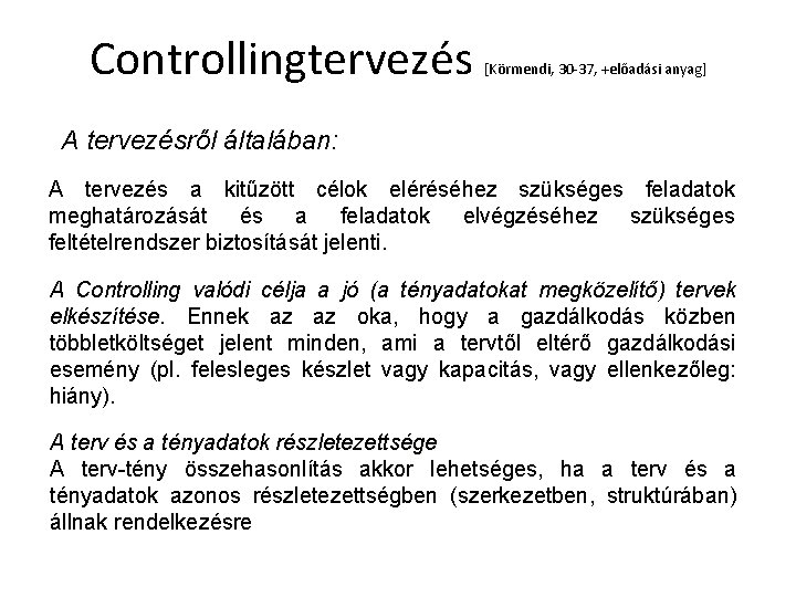 Controllingtervezés [Körmendi, 30 -37, +előadási anyag] A tervezésről általában: A tervezés a kitűzött célok