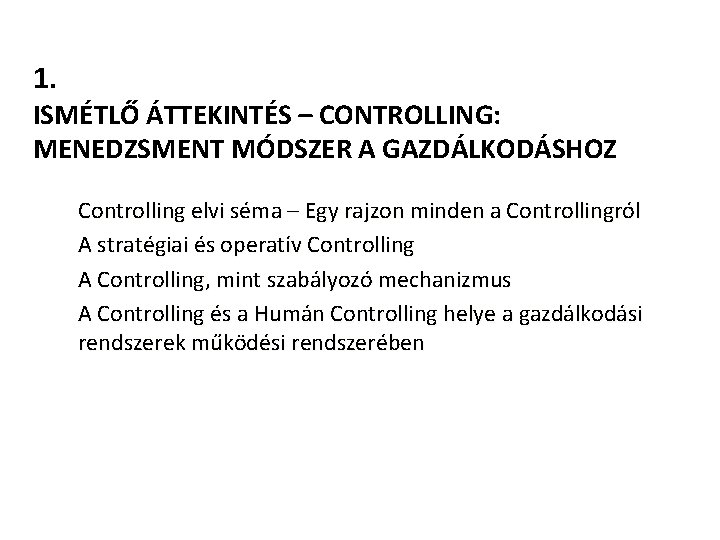 1. ISMÉTLŐ ÁTTEKINTÉS – CONTROLLING: MENEDZSMENT MÓDSZER A GAZDÁLKODÁSHOZ Controlling elvi séma – Egy