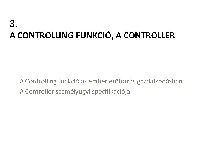 3. A CONTROLLING FUNKCIÓ, A CONTROLLER A Controlling funkció az ember erőforrás gazdálkodásban A