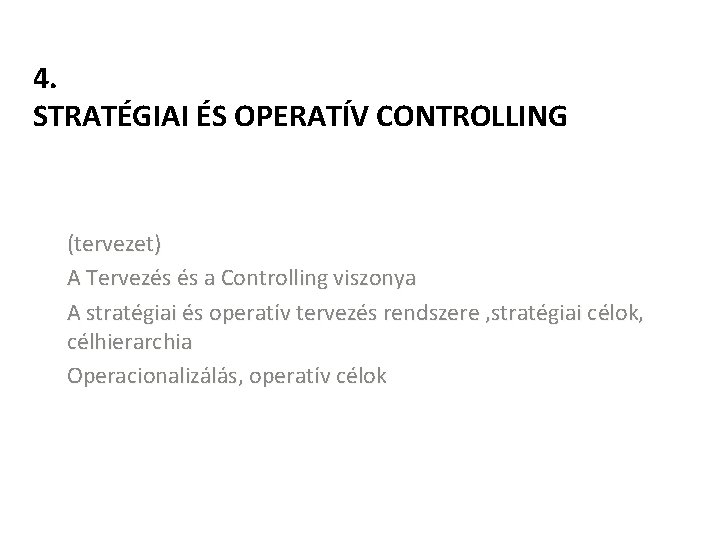 4. STRATÉGIAI ÉS OPERATÍV CONTROLLING (tervezet) A Tervezés és a Controlling viszonya A stratégiai