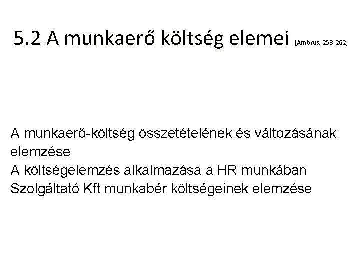 5. 2 A munkaerő költség elemei [Ambrus, 253 -262] A munkaerő-költség összetételének és változásának