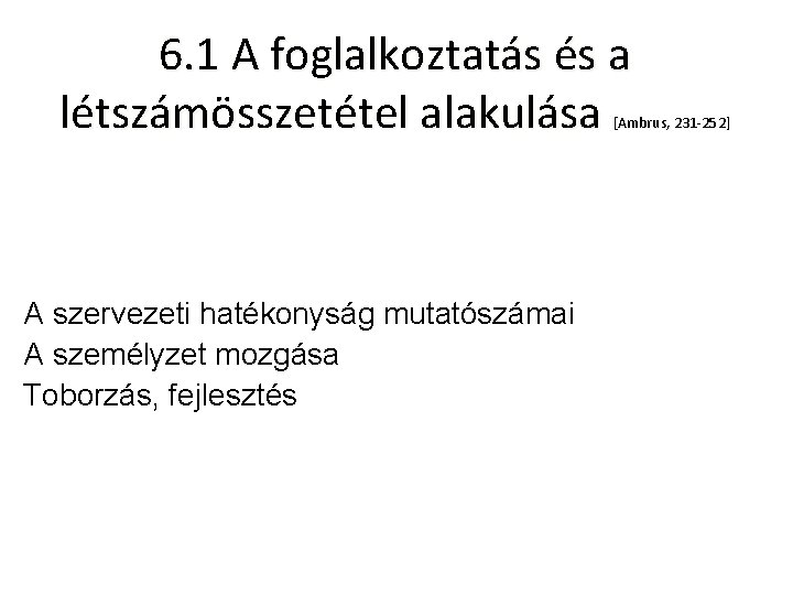 6. 1 A foglalkoztatás és a létszámösszetétel alakulása [Ambrus, 231 -252] A szervezeti hatékonyság