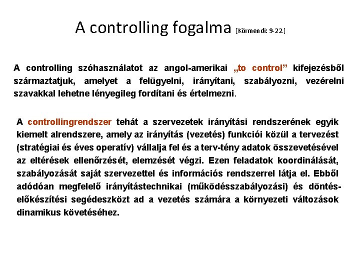 A controlling fogalma [Körmendi: 9 -22. ] A controlling szóhasználatot az angol-amerikai „to control”