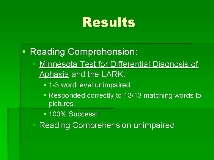 Results § Reading Comprehension: § Minnesota Test for Differential Diagnosis of Aphasia and the