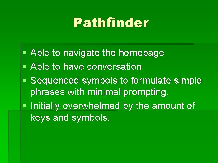 Pathfinder § § § Able to navigate the homepage Able to have conversation Sequenced