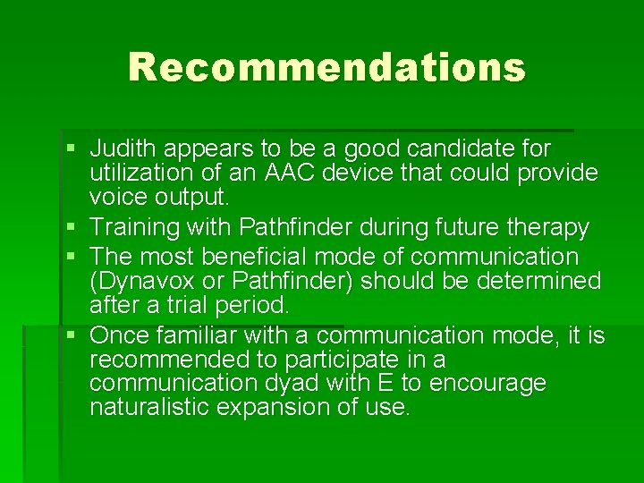 Recommendations § Judith appears to be a good candidate for utilization of an AAC