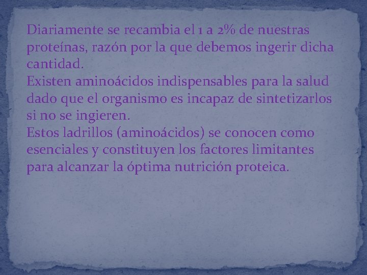 Diariamente se recambia el 1 a 2% de nuestras proteínas, razón por la que