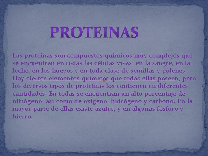 Las proteínas son compuestos químicos muy complejos que se encuentran en todas las células