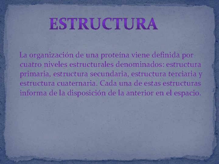 La organización de una proteína viene definida por cuatro niveles estructurales denominados: estructura primaria, La organización de una proteína viene definida por cuatro niveles estructurales denominados: estructura primaria,