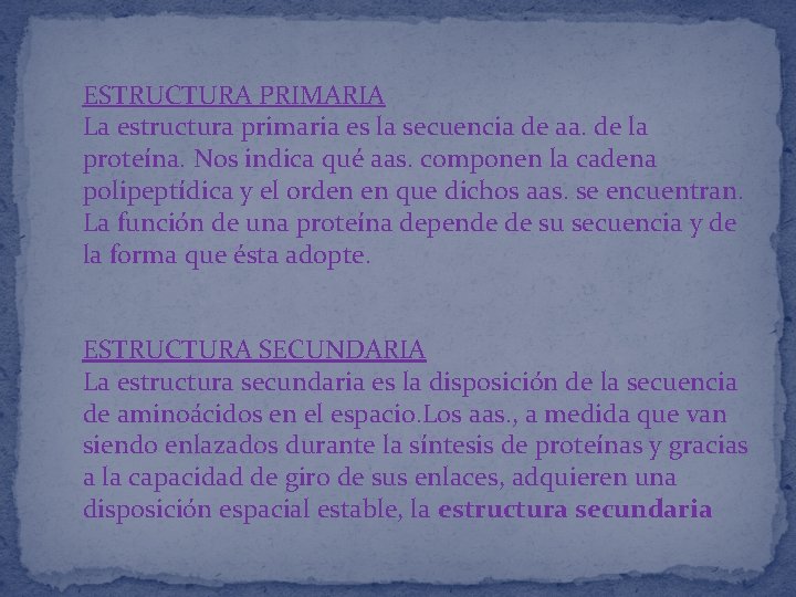 ESTRUCTURA PRIMARIA La estructura primaria es la secuencia de aa. de la proteína. Nos