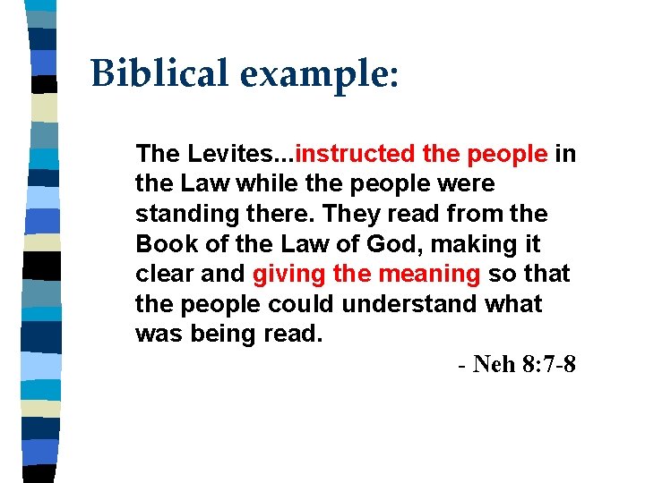 Biblical example: The Levites. . . instructed the people in the Law while the