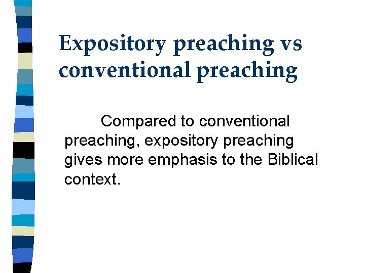 Expository preaching vs conventional preaching Compared to conventional preaching, expository preaching gives more emphasis