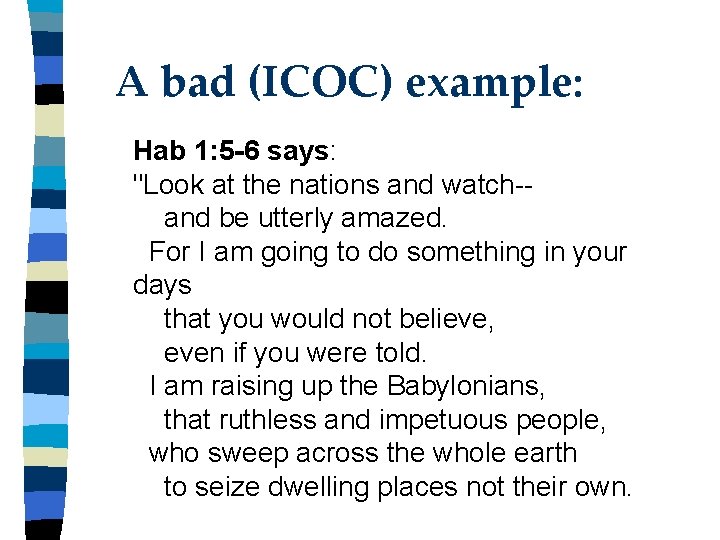 A bad (ICOC) example: Hab 1: 5 -6 says: "Look at the nations and