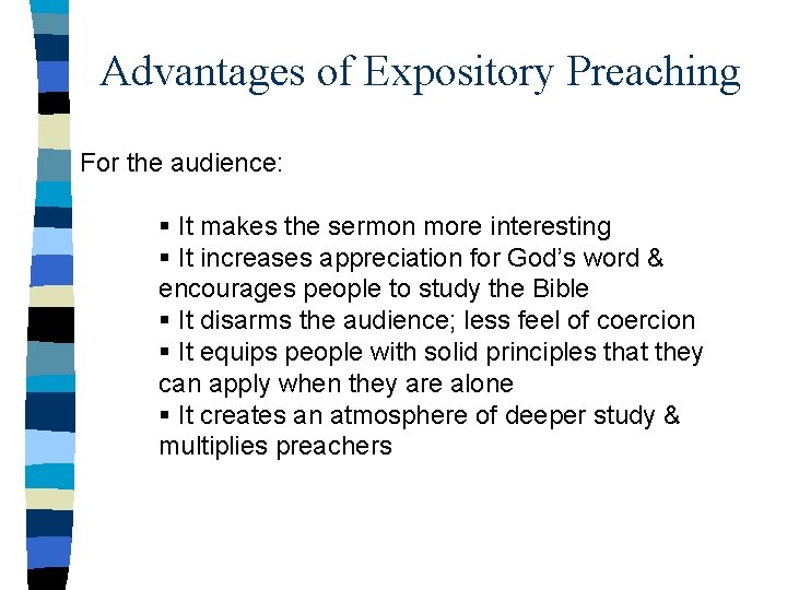 Advantages of Expository Preaching For the audience: § It makes the sermon more interesting