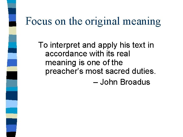 Focus on the original meaning To interpret and apply his text in accordance with