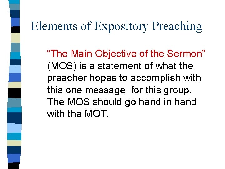 Elements of Expository Preaching “The Main Objective of the Sermon” (MOS) is a statement