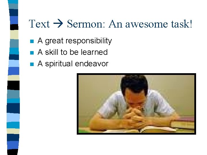 Text Sermon: An awesome task! n n n A great responsibility A skill to