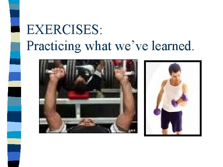 EXERCISES: Practicing what we’ve learned. 