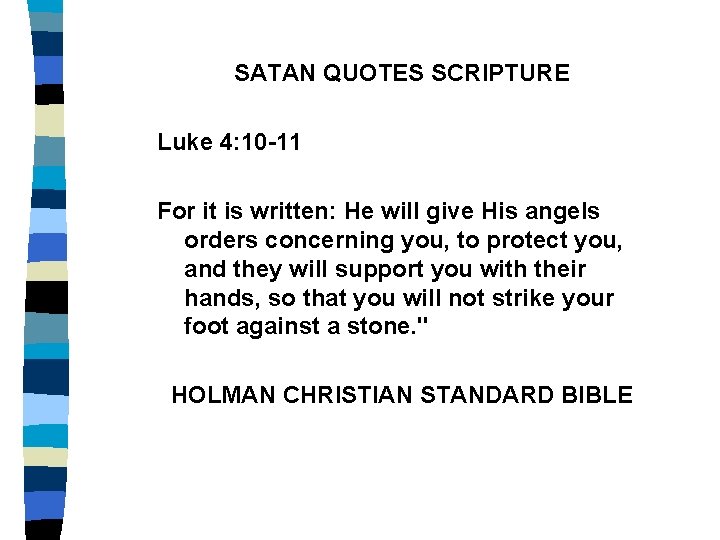 SATAN QUOTES SCRIPTURE Luke 4: 10 -11 For it is written: He will give